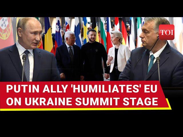 ‘See Who's Isolated': Putin Ally Orban Boldly Bashes EU On Ukraine Summit Stage In Brussels