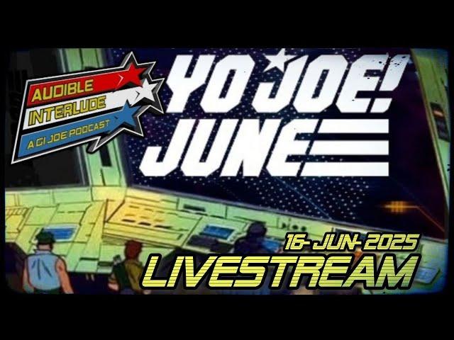 Yo Joe June! GI Joe News: Audible Interlude Livestream 16-JUN-2025