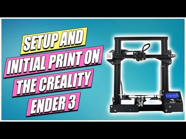 Creality Ender 3 Initial Setup and First Print