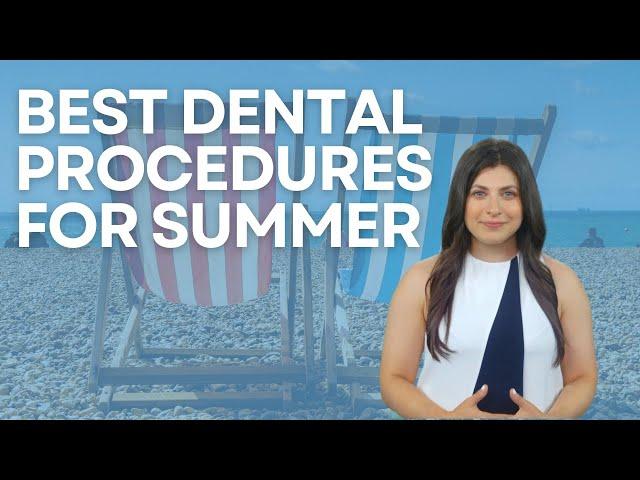 Best Cosmetic Dentistry Procedures for Summer ️