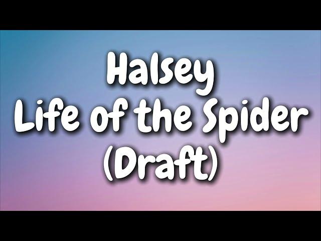 Halsey - Life of the Spider (Draft) (Lyrics)