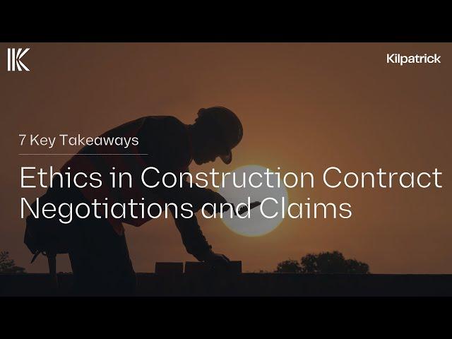 7 Key Takeaways | Ethics in Construction Contract Negotiations and Claims