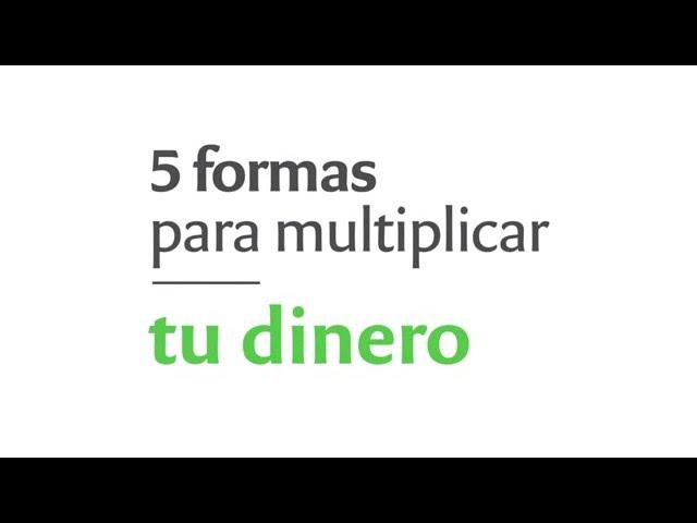 5 formas para multiplicar tu dinero.