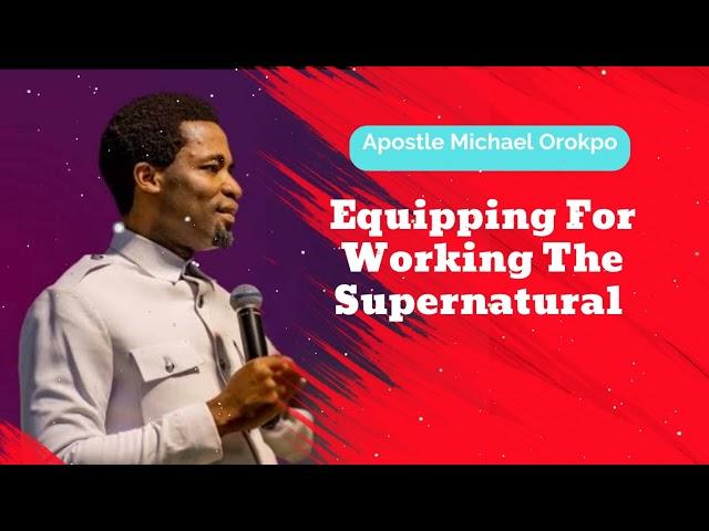 Equipping For Working The Supernatural - Michael Orokpo Daily