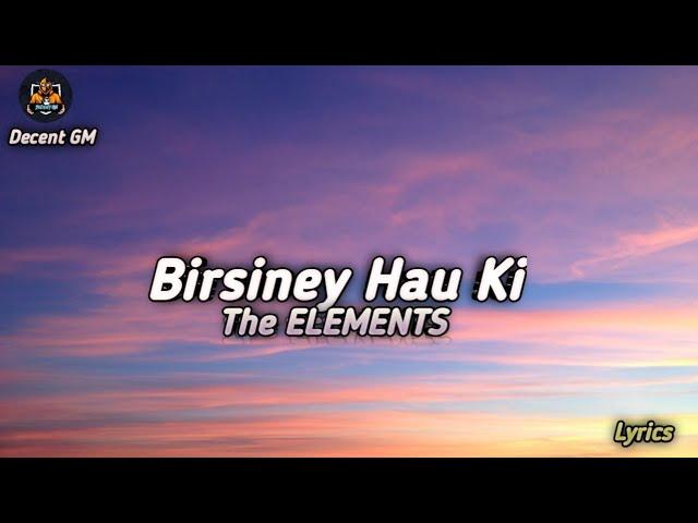 Birsiney hau ki - The Elements || Lyrics|