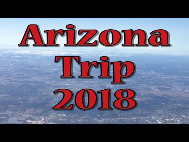 Arizona Trip 2018!!!