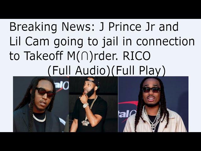 Breaking News: J Prince Jr and Lil cam going to jail in connection to TakeOff M(∩)rder. RICO