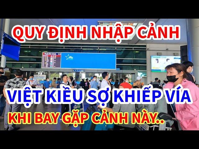 VIỆT KIỀU VỀ VIỆT NAM QUY ĐỊNH NHẬP CẢNH, VIỆT KIỀU SỢ KHIẾP KHI BAY GẶP CẢNH NÀY