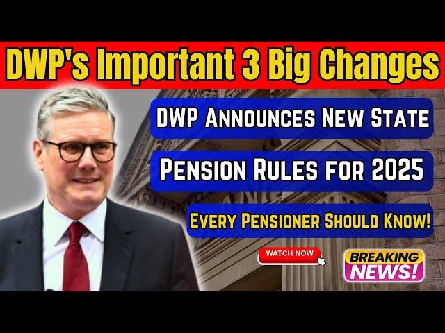 DWP's 3 Upcoming Changes to State Pension in 2025 – What All Pensioners Should Expect!