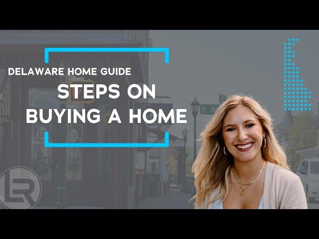 Steps to Buying a Delaware Home | Delaware Home Guide