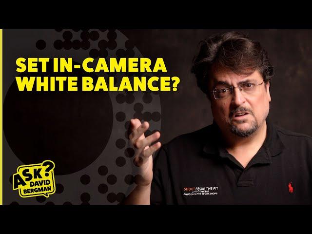 How to Set In-Camera White Balance? | Ask David Bergman