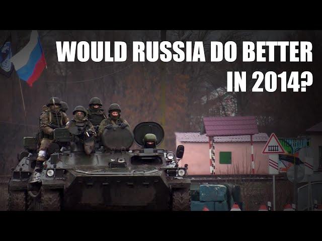 Why Didn't Russia Just Invade in 2014? Would They Have Done Better?