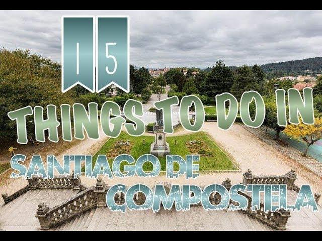 Top 15 Things To Do In Santiago de Compostela, Spain