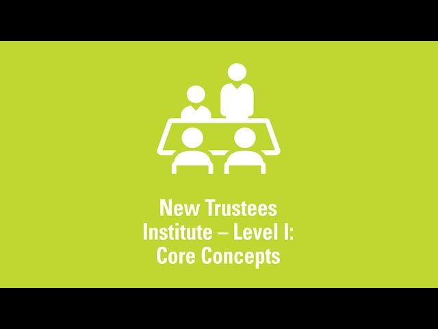 New Trustees Institute - Level I: Core Concepts