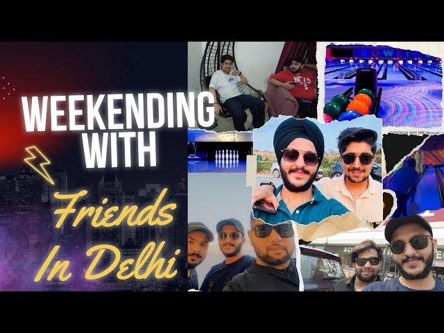 WEEKEND IN DELHI | BOWLING WITH FRIENDS | VLOG | MY FIRST MEMOLOG