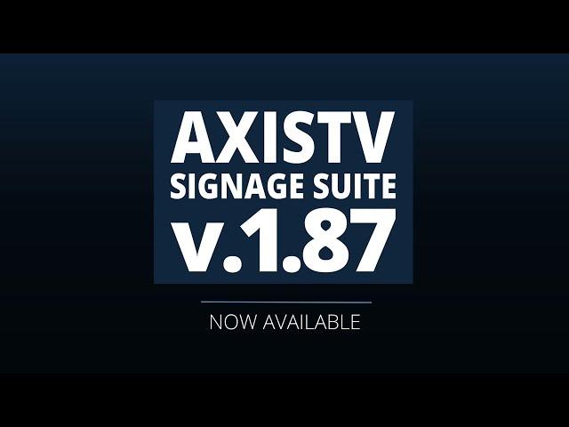 AxisTV Signage Suite v.1.87 is Available