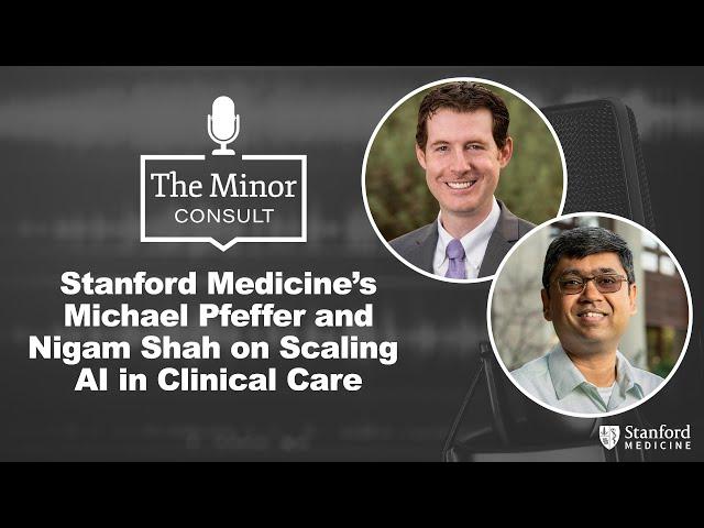 Stanford Medicine's Michael Pfeffer and Nigam Shah on Scaling AI in Clinical Care