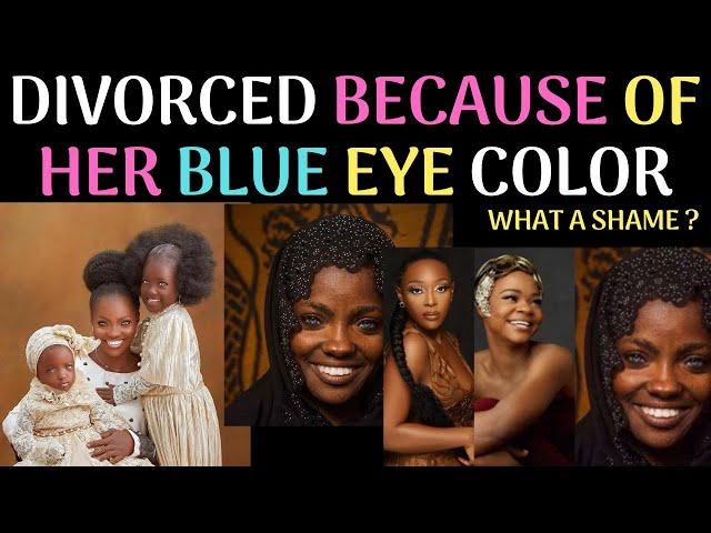 DIVORCED BECAUSE OF HER BLUE EYE COLOR | setrosvlog