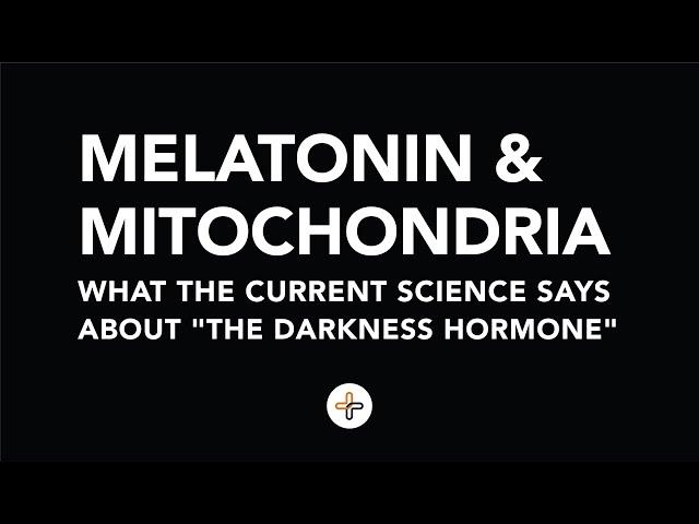 Melatonin and Mitochondria - What the Current Science says about "The Darkness Hormone"