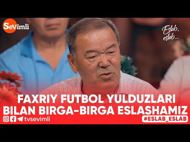 Eslab -  FAXRIY FUTBOL YULDUZLARI BILAN BIRGA-BIRGA ESLASHAMIZ