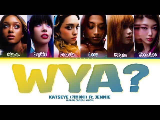 KATSEYE 'WYA?' (Ft. JENNIE) Lyrics (Color Coded Lyrics)