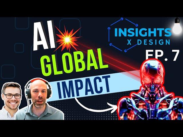 Insights x Design Ep. 7 (AI Global Impact!)
