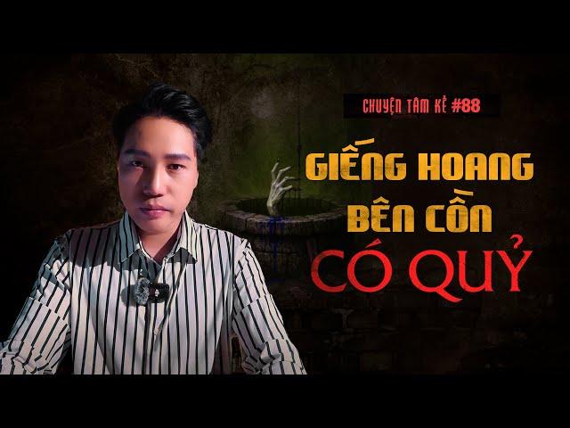 GIẾNG HOANG BÊN CỒN CÓ QUỶ - Chuyện Tâm Linh Tâm Kể