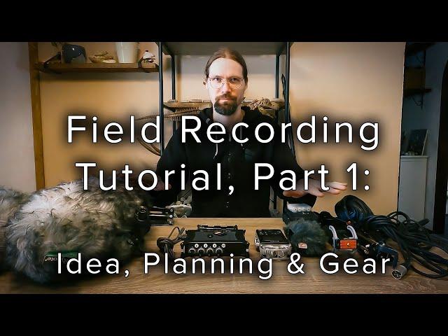 Field Recording Tutorial - Part 1: Idea, Planning & Gear