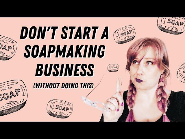 Don't Start a Soapmaking Business (Without Doing This)