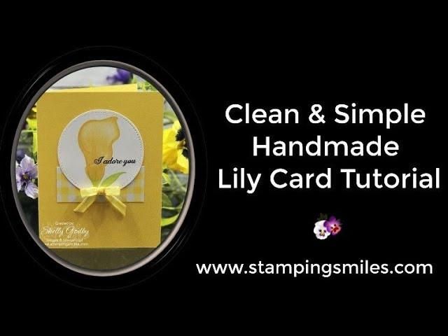 Clean and Simple Handmade Lily Cards with Stampin' Up! Lasting Lily