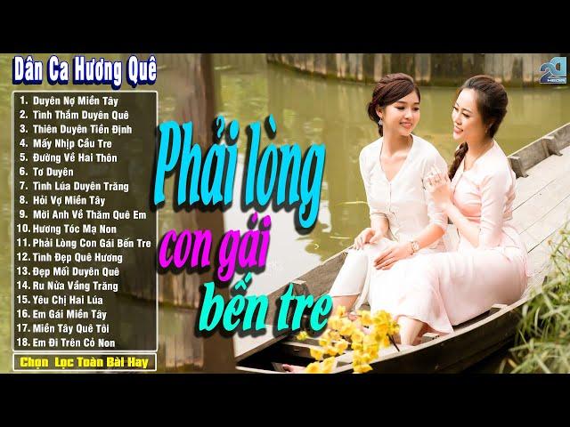 Phải Lòng Con Gái Bến Tre - Nhạc Trữ Tình Dân Gian Quê Hương Hay - Nhạc Dân Ca Miền Tây Mới Nhất