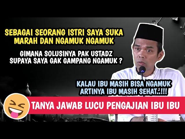 TANYA JAWAB LUCU..!!! Ibu suka ngamuk ngamuk dirumah | Ustadz Abdul Somad