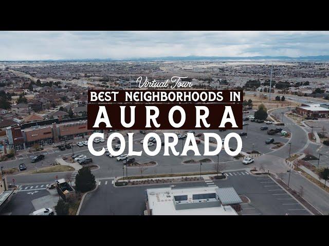 What are the Best Neighborhoods in Aurora Colorado | Aurora CO Virtual Tour