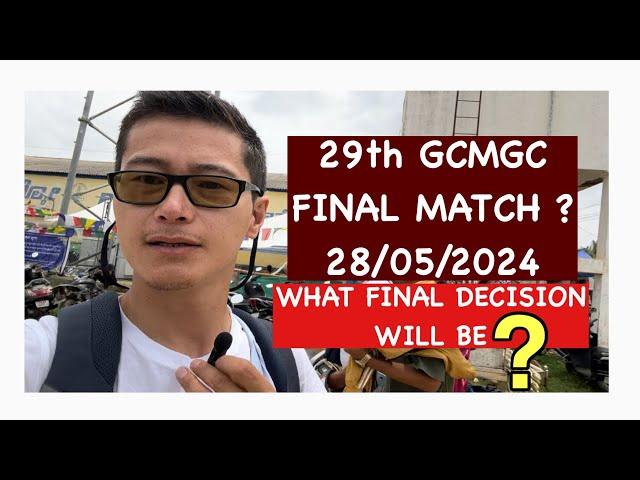 29th GCMGC FINAL MATCH? WHAT FINAL DECISION WILL BE?