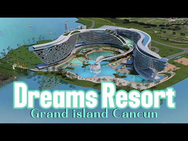 Dreams Resort Grand Island Cancun Coming Soon | New Family All-Inclusive Resort