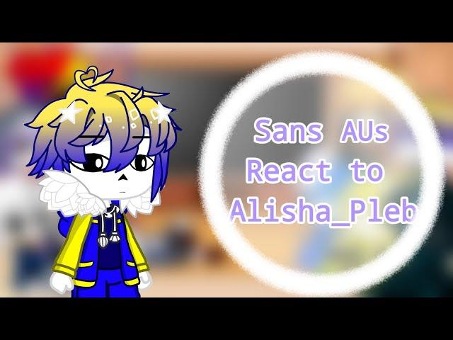 Sans AUs React To Alisha-Pleb//(Pt.1/2)//[/]//Undertale Au [My AU]//Gacha Club