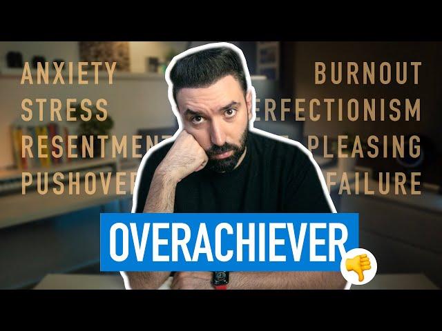 The Downsides of Being an Overachiever