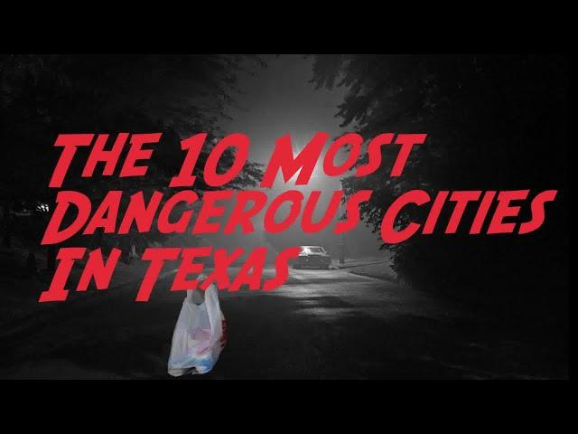 These Are The 10 MOST DANGEROUS CITIES In TEXAS