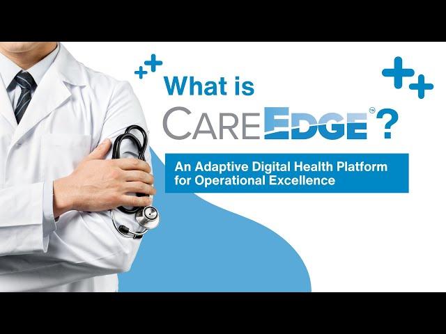 What is CareEdge? An Adaptive Digital Health Platform for Operational Excellence