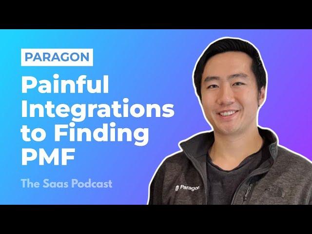 353: Paragon: From Painful Integrations to Finding Product Market Fit - with Brandon Foo