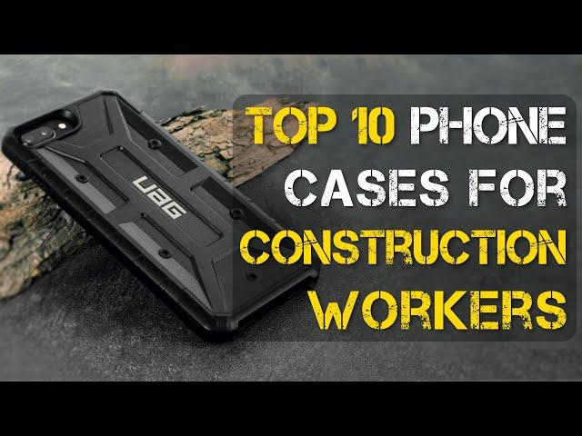 Top 10 Best Phone Cases for Construction Workers