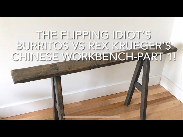 THE FLIPPING IDIOT’S BURRITOS VS REX KRUEGER’S CHINESE WORKBENCH - Part 1!