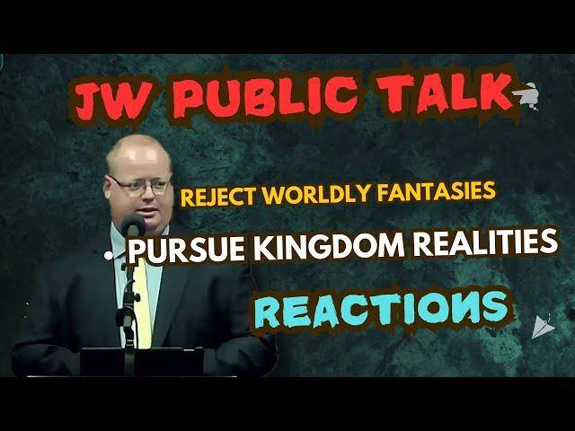 Jehovah's Witnesses Public Talk Reject Worldly Fantasies Personal Reactions and Criticism