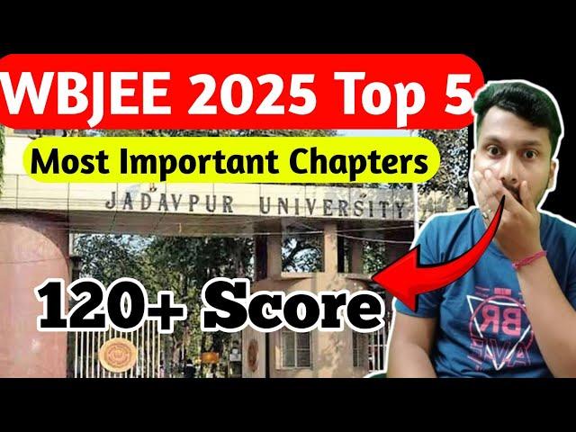 WBJEE Top 5 Chapters 2025 | 120+ Score | WBJEE Smart Work | Target Jadavpur University