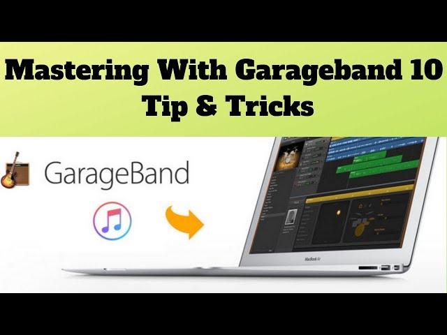 Mastering With Garageband 10 Tip & Tricks