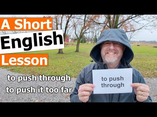 Learn the English Phrases "to push through" and "to push it too far"