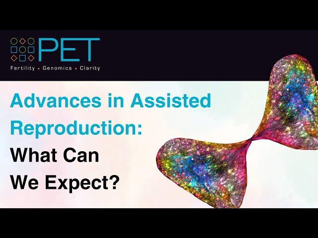 Advances in Assisted Reproduction: What Can We Expect?