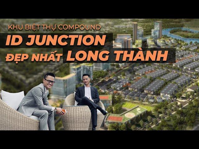 Tập 5:: Khu biệt thự compound đẹp nhất Long Thành - ID Junction | Penthouse Saigon.