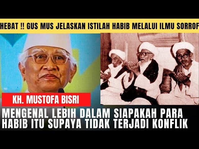 Kh Mustofa Bisri (Gus Mus) Menguak Fakta Istilah Habib-Hati-hati Oknum Habib Yang Nasabnya Tertolak