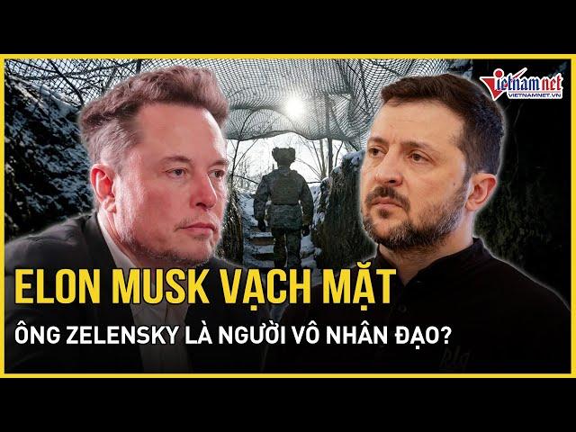 Ngoan cố “bòn rút” Mỹ, Elon Musk “tát thẳng mặt” ông Zelensky “vô ơn” | Báo VietNamNet